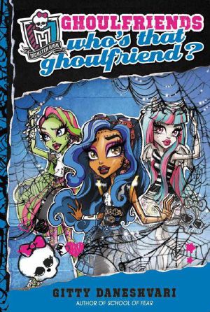 [Ghoulfriends 03] • Monster High · Who's That Ghoulfriend? (Monster High · Ghoulfriends Forever)